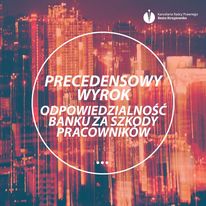 PRECEDENSOWY WYROK. ODPOWIEDZIALNOŚĆ BANKU ZA SZKODY PRACOWNIKÓW!